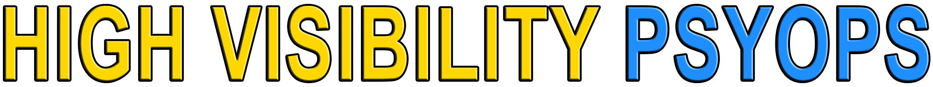 HIGH VISIBILITY PSYOPS